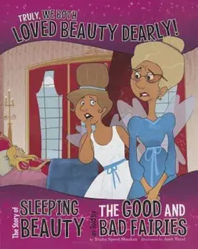 Truly, We Both Loved Beauty Dearly!: The Story of Sleeping Beauty as Told by the Good and Bad Fairies, Paperback/Trisha Speed Shaskan