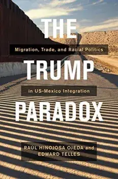 Trump Paradox. Migration, Trade, and Racial Politics in US-Mexico Integration, Paperback/Edward Telles