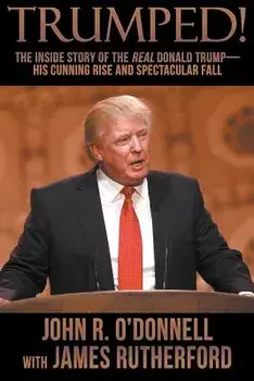 Trumped!: The Inside Story of the Real Donald Trump-His Cunning Rise and Spectacular Fall, Paperback/John R. O'Donnell