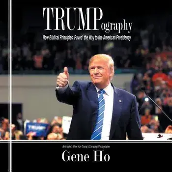 Trumpography: How Biblical Principles Paved the Way to the American Presidency, Paperback/Gene Ho