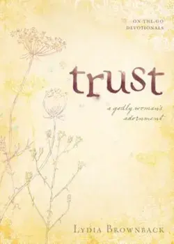 Trust: A Godly Woman's Adornment, Paperback/Lydia Brownback