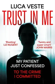 Trust In Me. My patient just confessed - to the crime I committed ..., Paperback/Luca Veste