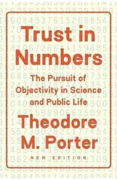 Trust in Numbers: The Pursuit of Objectivity in Science and Public Life - Theodore M. Porter
