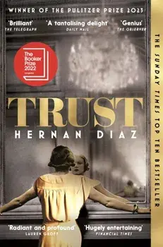 Trust. Winner of the 2023 Pulitzer Prize for Fiction, Paperback/Hernan Diaz