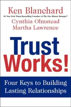 Trust Works!: Four Keys to Building Lasting Relationships, Hardcover/Ken Blanchard