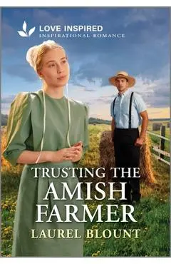 Trusting the Amish Farmer: An Uplifting Inspirational Romance - Laurel Blount