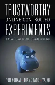 Trustworthy Online Controlled Experiments: A Practical Guide to A/B Testing, Paperback/Ron Kohavi