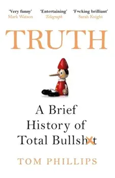 Truth. A Brief History of Total Bullsh*t, Paperback/Tom Phillips
