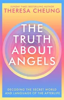 Truth about Angels. Decoding the secret world and language of the afterlife, Paperback/Theresa Cheung
