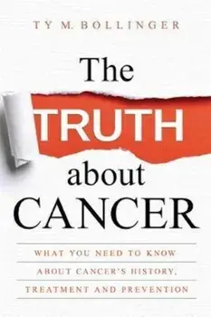 Truth about Cancer, Hardcover/Ty Bollinger