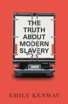 Truth About Modern Slavery, Paperback/Emily Kenway