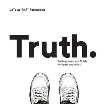 Truth: An Empowerment Guide For Youth and Allies, Paperback/Latoya Chenee Fernandez