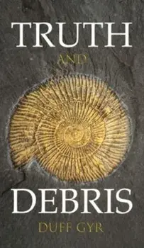Truth and Debris, Hardback/Duff Gyr