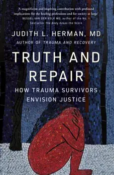 Truth and Repair. How Trauma Survivors Envision Justice, Paperback/Judith Herman