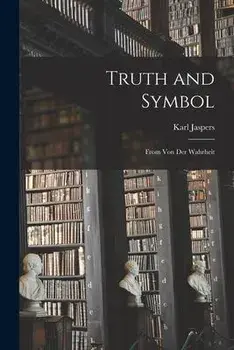 Truth and Symbol: From Von Der Wahrheit, Paperback/Karl 1883-1969 Jaspers