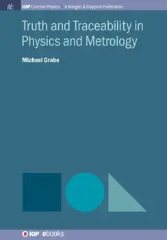 Truth and Traceability in Physics and Metrology, Hardback/Michael Grabe