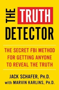 Truth Detector. An Ex-FBI Agent's Guide for Getting People to Reveal the Truth, Paperback/Jack Schafer