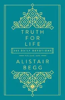 Truth for Life - Volume 1: 365 Daily Devotions 1, Hardcover/Alistair Begg