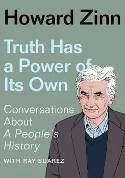 Truth Has a Power of Its Own. Conversations About A People's History, Paperback/Howard Zinn