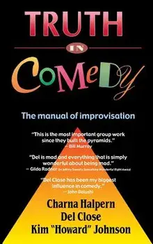 Truth in Comedy: The Manual for Improvisation, Hardcover/Charna Halpern