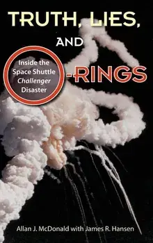 Truth, Lies, and O-Rings: Inside the Space Shuttle Challenger Disaster, Hardcover/Allan J. McDonald
