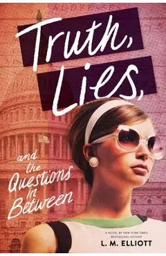Truth, Lies, and the Questions in Between - L. M. Elliott