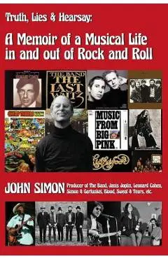 Truth, Lies & Hearsay: A Memoir Of A Musical Life In And Out Of Rock And Roll - John Simon