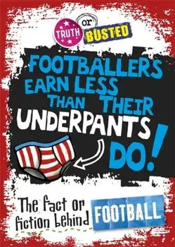 Truth or Busted: The Fact or Fiction Behind Football, Paperback/Adam Sutherland