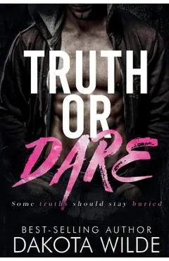 Truth or Dare: A Dark Stalker Romance - Dakota Wilde