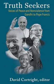Truth Seekers: Voices of Peace and Nonviolence from Gandhi to Pope Francis, Paperback/David Cortright