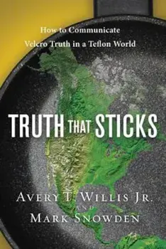 Truth That Sticks: How to Communicate Velcro Truth in a Teflon World, Paperback/Avery Willis