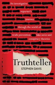 Truthteller: An Investigative Reporter's Journey Through the World of Truth Prevention, Fake News and Conspiracy Theories, Paperback/Stephen Davis