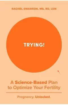 Trying!: A Science-Backed Plan to Optimize Your Fertility - Rachel Swanson