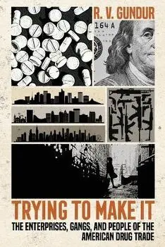 Trying to Make It. The Enterprises, Gangs, and People of the American Drug Trade, Paperback/R. V. Gundur