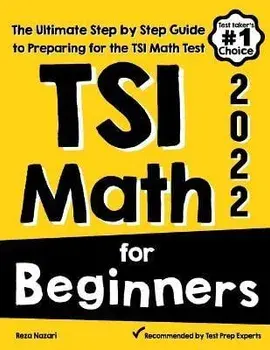 TSI Math for Beginners: The Ultimate Step by Step Guide to Preparing for the TSI Math Test, Paperback/Reza Nazari