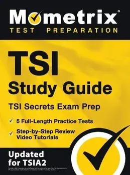 TSI Study Guide - TSI Secrets Exam Prep, 5 Full-Length Practice Tests, Step-by-Step Review Video Tutorials: [Updated for TSIA2], Hardcover/Matthew Bowling