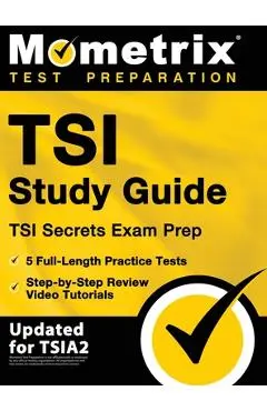 TSI Study Guide - TSI Secrets Exam Prep, 5 Full-Length Practice Tests, Step-by-Step Review Video Tutorials: [Updated for TSIA2] - Matthew Bowling