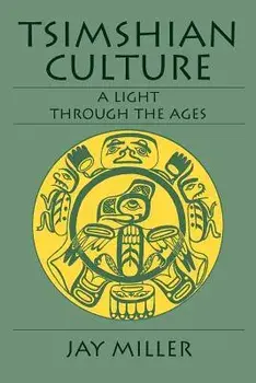 Tsimshian Culture: A Light Through the Ages, Paperback/Jay Miller