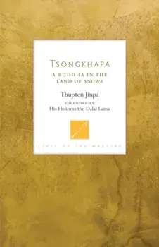 Tsongkhapa: A Buddha in the Land of Snows, Paperback/Thupten Jinpa