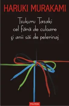 Tsukuru Tazaki cel fara de culoare si anii sai de pelerinaj/Haruki Murakami