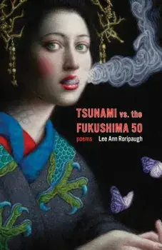 Tsunami vs. the Fukushima 50: Poems, Paperback/Lee Ann Roripaugh