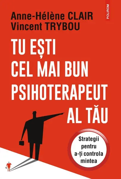 Tu esti cel mai bun psihoterapeut al tau. Strategii pentru a-ti controla mintea