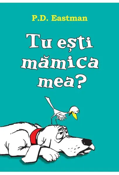 Tu esti mamica mea? | P.D. Eastman