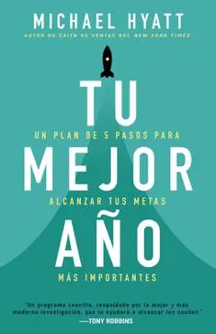 Tu Mejor A�o: Un Plan de 5 Pasos Para Alcanzar Tus Metas M�s Importantes - Michael Hyatt