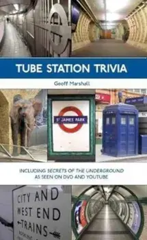 Tube Station Trivia, Paperback/Geoff Marshall