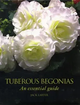 Tuberous Begonias. An Essential Guide, Hardback/Jack Larter
