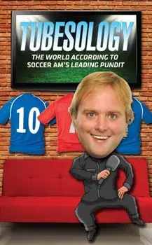 Tubesology. The World According to SoccerAM's Leading Pundit., Hardback/Tubes