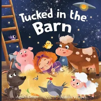 Tucked in the Barn: A Heartwarming Picture Book for Children. An Easy-Flow Rhyming Story with Beautiful Illustrations of Cute Farm Animals, Paperback/Agnes Green