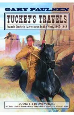 Tucket's Travels: Francis Tucket's Adventures in the West, 1847-1849 (Books 1-5) - Gary Paulsen