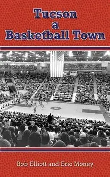 Tucson a Basketball Town, Paperback/Bob Elliott